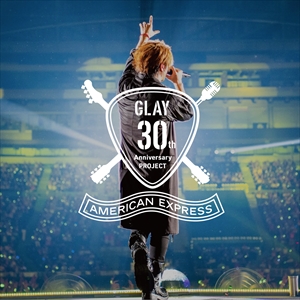 GLAY 30th Anniversary Project sponsored by Amex」アメリカン