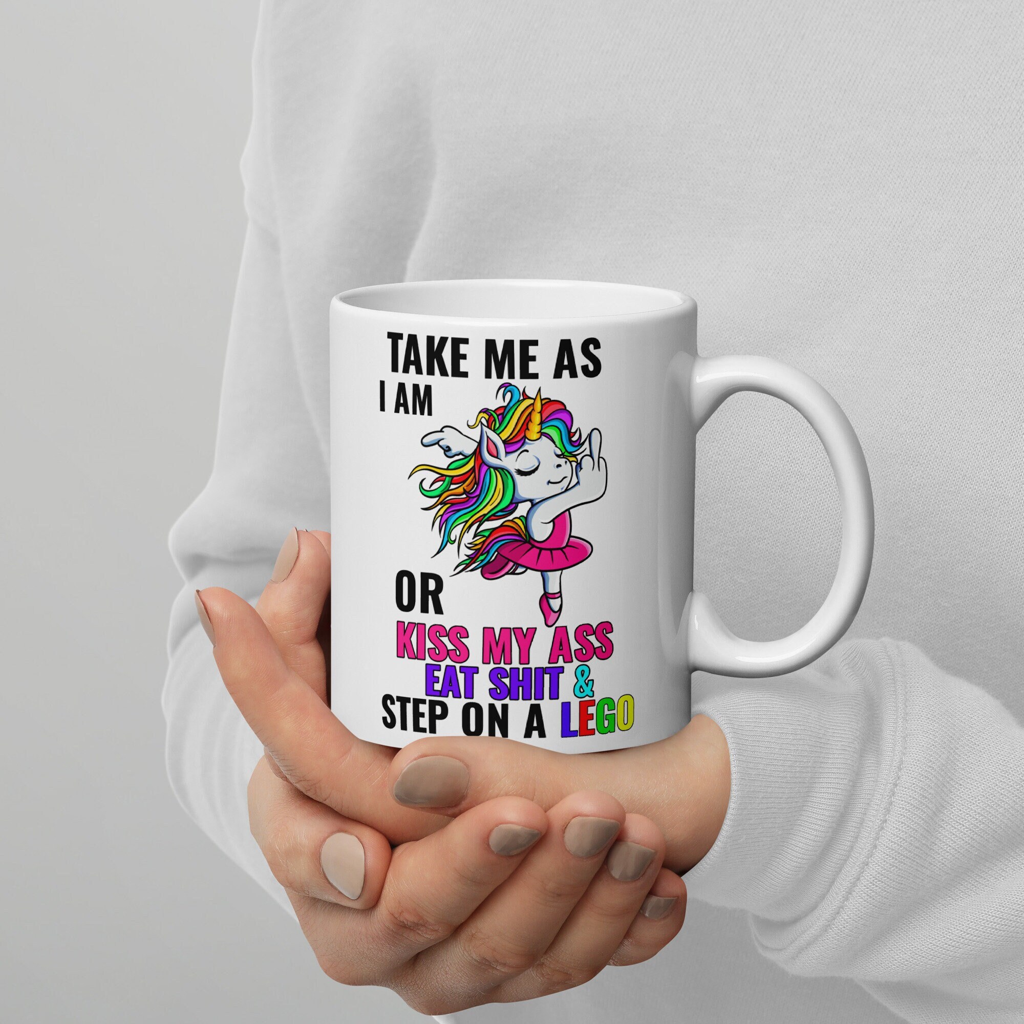 Take Me as I Am or Kiss My Ass Eat Shit & Step on A Lego Unicorn