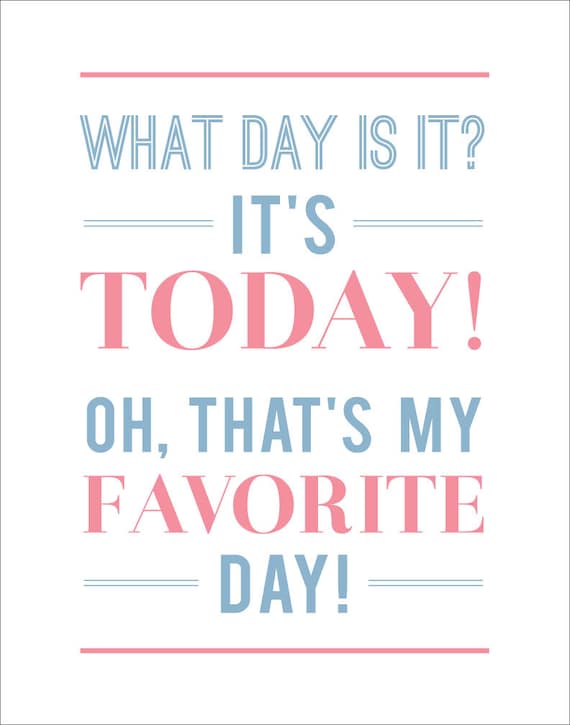 Today is My Favorite Day, Inspirational Quote, Favorite Day Art