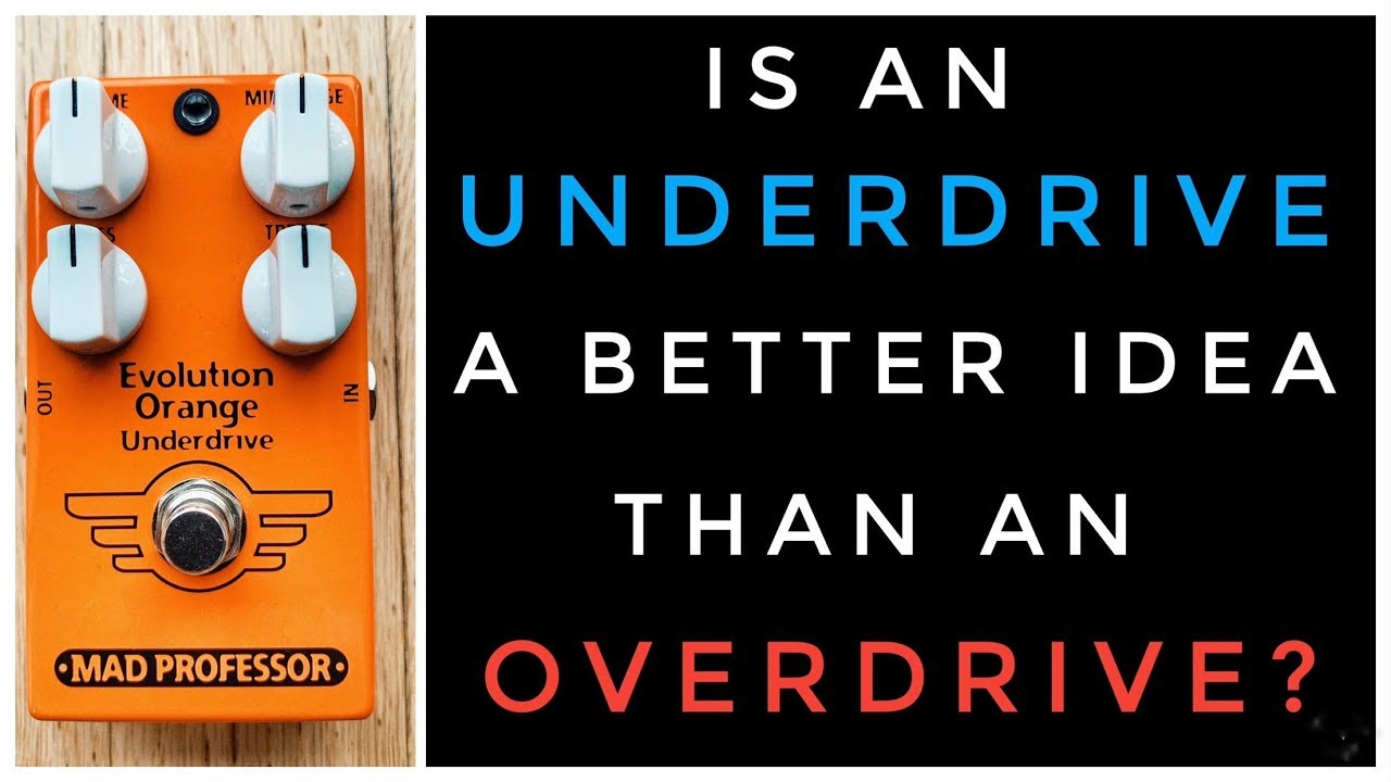Is an UNDERdrive Pedal a better idea than an OVERdrive Pedal