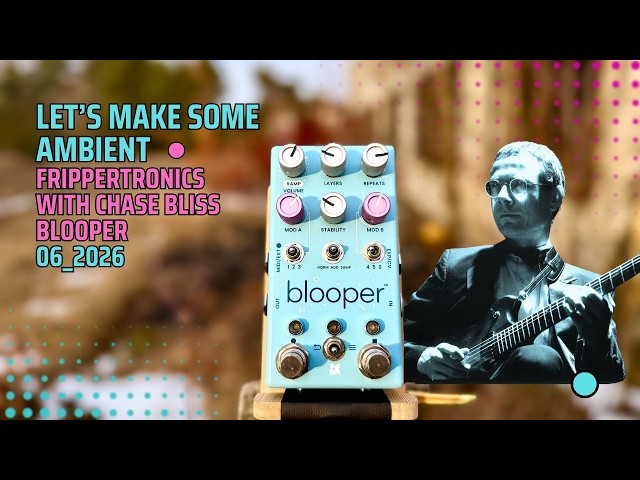 FRIPPERTRONICS with Chase Bliss Blooper - YouTube