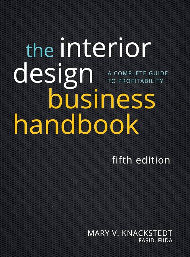 The Interior Design Business Handbook: A Complete Guide to