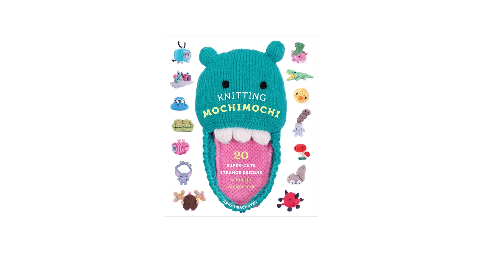 Knitting Mochimochi: 20 Super-Cute Strange Designs for Knitted