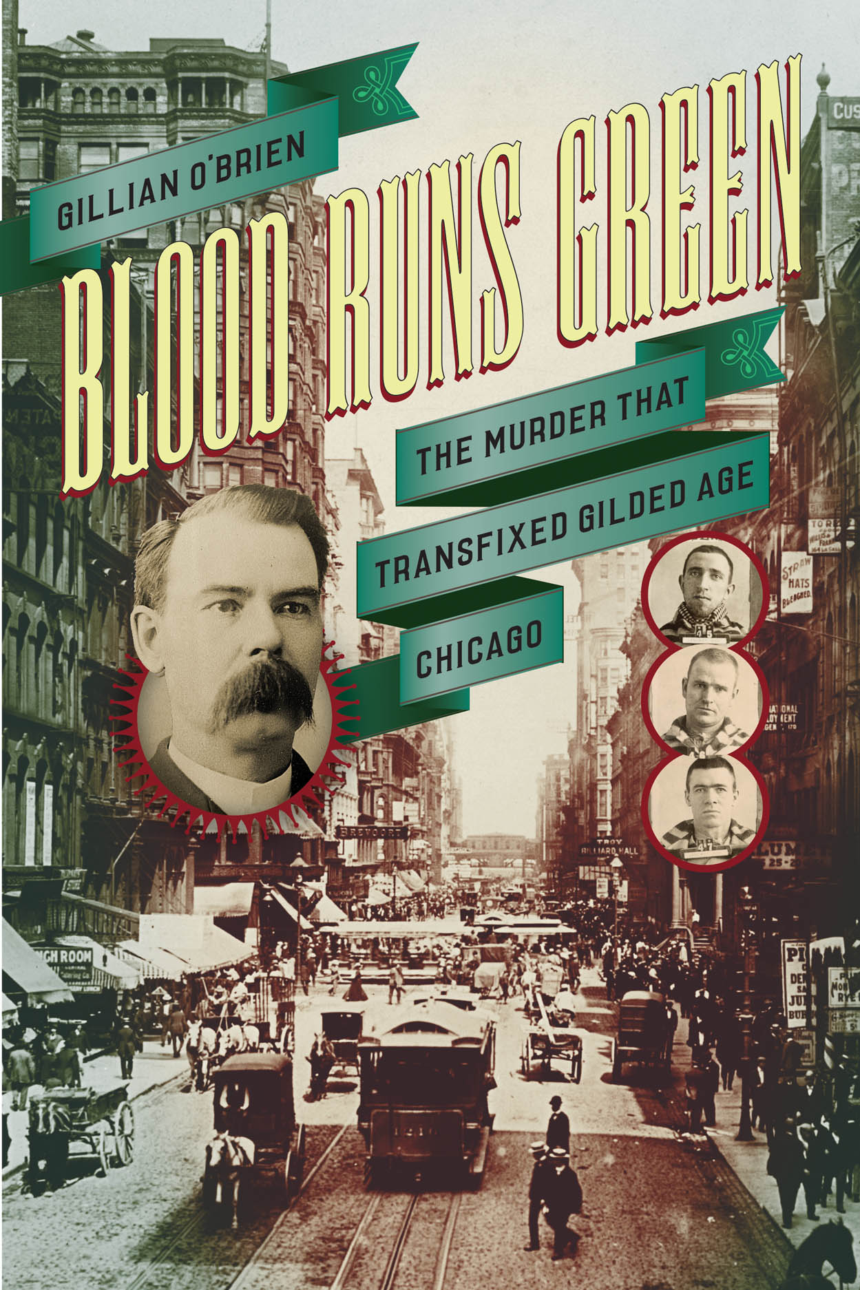 Blood Runs Green: The Murder That Transfixed Gilded Age Chicago, O