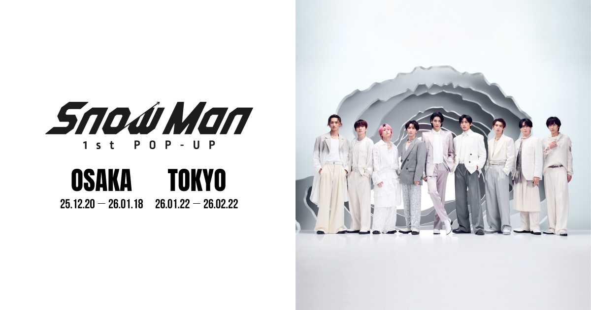 Snow Man 1st POP-UP OSAKA・TOKYO